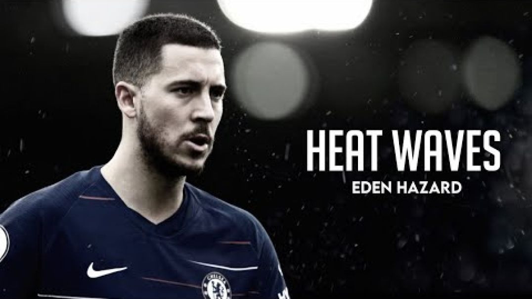 Eden Hazard ❯ Glass Animals - Heat Waves • Mini Edit _ HD
